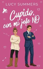 Lucy Summers - Cupido es un liante 02 - Cupido, con mi jefe NO.jpg