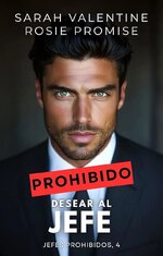 Sarah Valentine & Rosie Promise - Jefes prohibidos 04 - Prohibido desear al jefe.jpg