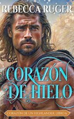 Rebecca Ruger - Corazón de un Highlander 06 - Corazón de hielo.jpg