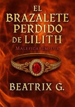 Beatrix G - Maleficarum Lux 01 - El brazalete perdido de Lilith.jpg