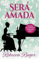 Rebecca Ruger - Pícaros de la Regencia. Redención 03 - Será amada.jpg