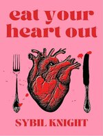 Sybil Knight - Eat Your Heart Out.jpg