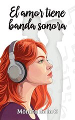 Mónica de la O Callejo Cortés - El amor tiene banda sonora.jpg