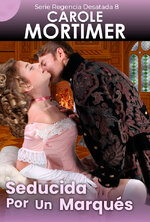 Carole Mortimer - Regencia Desatada 08 - Seducida Por Un Marqués.jpg