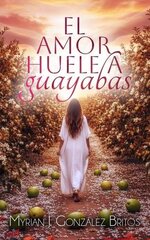 Myrian González Britos - El amor huele a guayabas.jpg