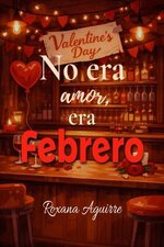 Roxana Aguirre - No era amor, era febrero.jpg
