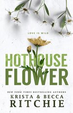 Krista & Becca Ritchie - Addicted World 05 - Hothouse Flower.jpg