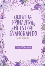 Laura Vázquez - Estaciones 03 - Querida Primavera. Me estoy enamorando.jpg