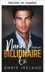 Annie Ireland - Nanny For My Billionaire Ex.jpg