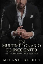 Melanie Knight - Los multimillonarios secretos 01 - Un multimillonario de incógnito.jpg
