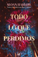 Sloan Harlow - Todo lo que perdimos.jpg