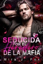 Mira J. Fox - Acuerdos prohibidos de San Valentín 04 - Seducida por el heredero de la Mafia.jpg