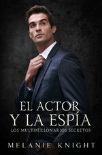 Melanie Knight - Los multimillonarios secretos 05 - El actor y la espía.jpg