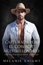 Melanie Knight - Los multimillonarios secretos 07 - Capturada por el cowboy multimillonario.jpg