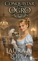Laura A. López - Hijas de la desgracia 05 - Conquistar a un ogro.jpg Laura A. López - Hijas de la desgracia 05 - Conquistar a un ogro.jpg