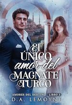D. A. Lemoyne - Amores del Destino 03 - El Único Amor del Magnate Turco.jpg