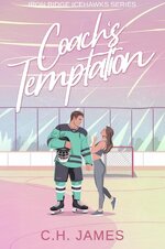 C.H. James - Iron Ridge Icehawks 02 - Coach’s Temptation.jpg