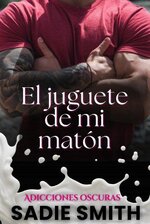 Sadie Smith - Adicciones Oscuras 04 - El juguete de mi maton.jpg