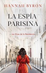Hannah Byron - Las Hijas de la Resistencia 03 - La espia parisina.jpg