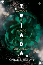 Carol S. Brown - Tríada 02 - Aunque el mundo se desvanezca.jpg