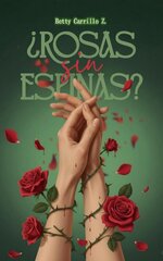 Betty Carrillo Z. - ¿Rosas sin espinas.jpg