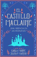 Carla Marpe & Silvia P. Martín - El Castillo MacLaine 01 - El castillo MacLaine. Una herencia ...jpg