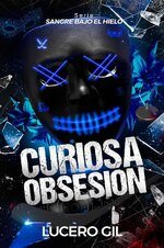 Lucero Gil - Sangre bajo el hielo 01 - Curiosa Obsesión.jpg