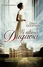 Daisy Goodwin - Mi ultima duquesa.jpg