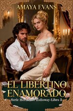 Amaya Evans - Hermanos Holloway 03 - El Libertino Enamorado.jpg
