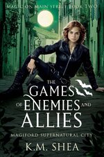 K.M. Shea - Magic on Main Street 02 - The Games of Enemies and Allies.jpg