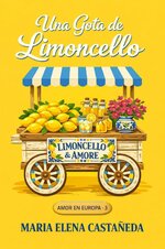 Maria Elena Castañeda - Amor en Europa 03 - Una Gota de Limoncello.jpg