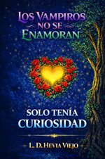 L. D. Hevia Viejo - Los vampiros no se enamoran 03 - Solo tenía curiosidad.jpg L. D. Hevia Viejo - Los vampiros no se enamoran 03 - Solo tenía curiosidad.jpg