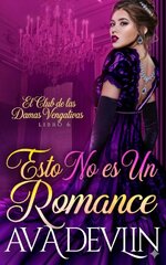 Ava Devlin - El Club de las Damas Vengativas 06 - Esto no es un romance.jpg