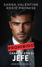 Sarah Valentine & Rosie Promise - Jefes prohibidos 05 - Prohibido casarse con el jefe.jpg