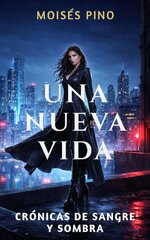 Moisés Pino - Crónicas de Sangre y Sombra 01 - Una Nueva Vida.jpg