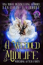 Lia Davis - Witching After Forty 08 - A Wedded Midlife.jpg