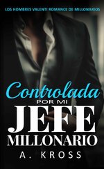 A. Kross - Los hombres Valenti 01 - Controlada por mi jefe millonario.jpg
