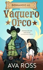 Ava Ross - Novias de los Orcos de Lonesome Creek 03 - Domando al Vaquero Orco.jpg Ava Ross - Novias de los Orcos de Lonesome Creek 03 - Domando al Vaquero Orco.jpg