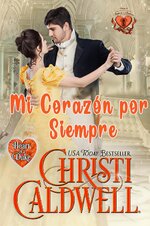 Christi Caldwell - The Heart of a Duke 22 - Mi Corazon por Siempre.jpg
